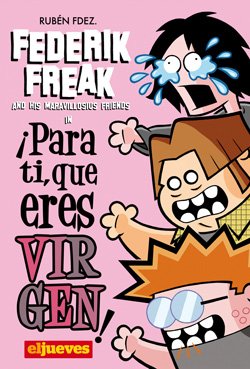 Federik Freak: ¡Para ti, que eres virgen!